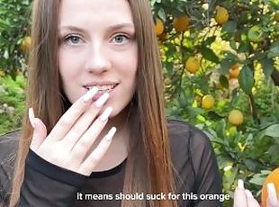 You don't want oranges? How about a blow job or a pussy?