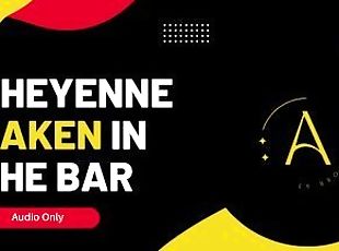 Cheyenne Taken In The Bar - Audio Story