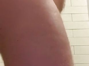 Putting my fist in the shower. Putting my fist in my ass.